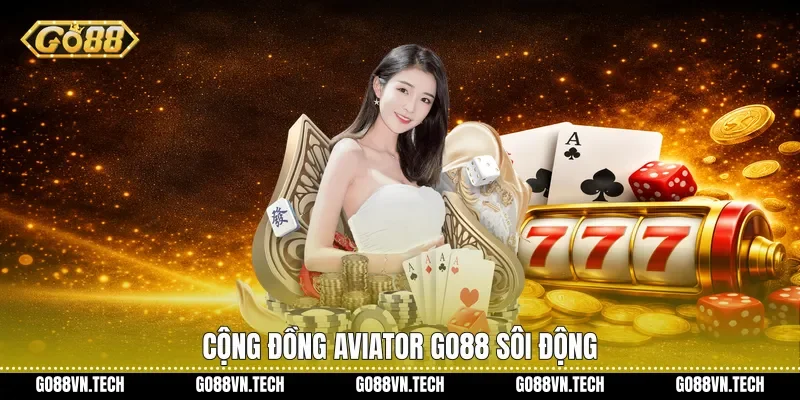 Cộng đồng Aviator Go88 sôi động