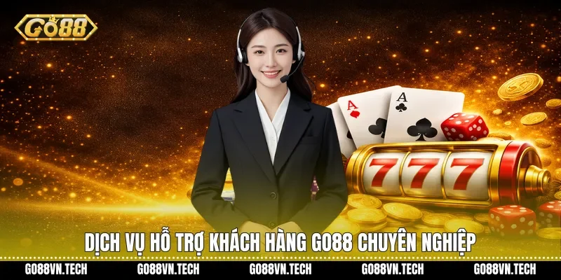 Dịch vụ hỗ trợ khách hàng Go88 chuyên nghiệp