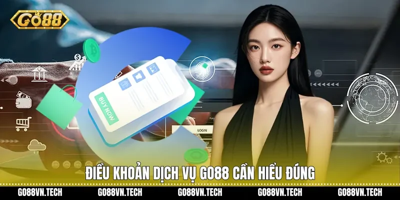 Điều khoản dịch vụ Go88 cần hiểu đúng
