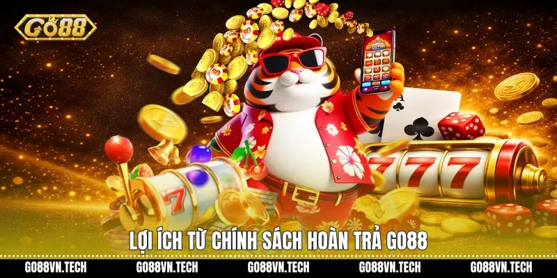 Lợi ích từ Chính sách hoàn trả Go88