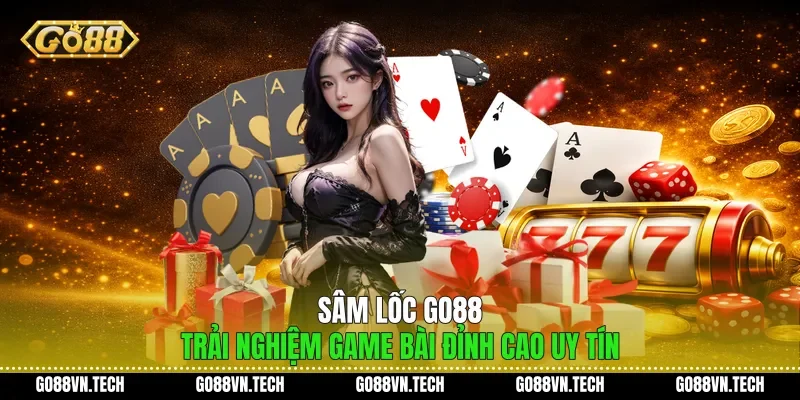 Sâm Lốc Go88 Trải Nghiệm Game Bài Đỉnh Cao Uy Tín