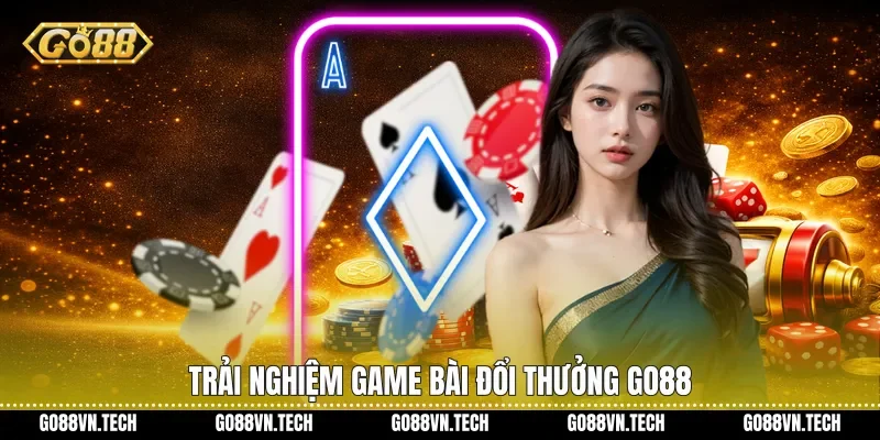 Trải nghiệm Game bài đổi thưởng Go88