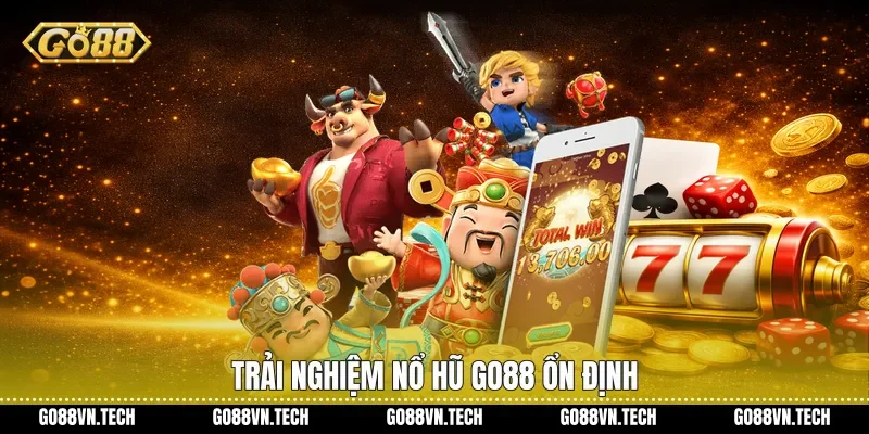 Trải nghiệm Nổ hũ Go88 ổn định