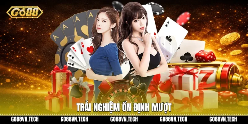 Trải nghiệm ổn định mượt