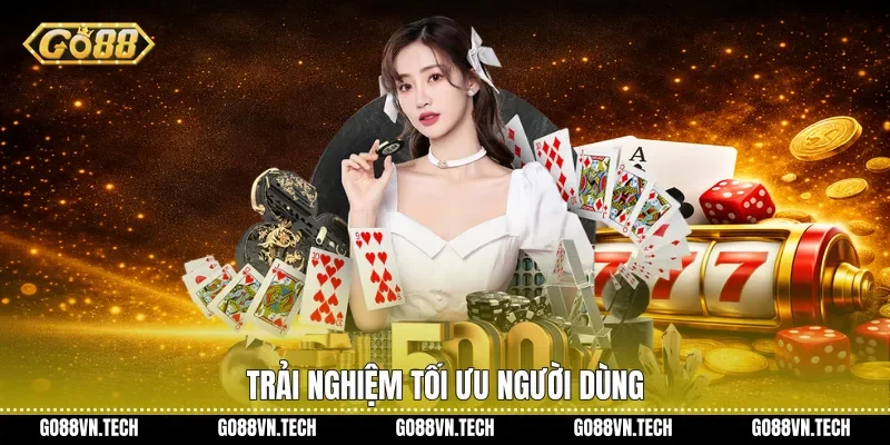 Trải nghiệm tối ưu người dùng